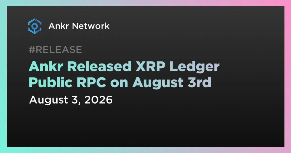 Ankr Released XRP Ledger Public RPC on August 3rd