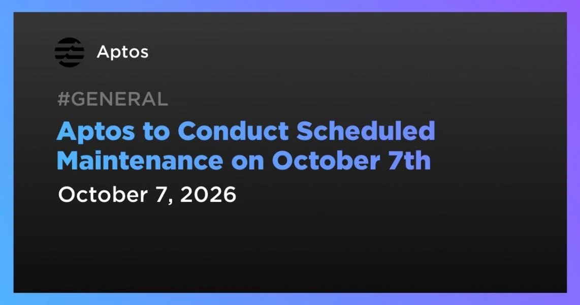 Aptos to Conduct Scheduled Maintenance on October 7th