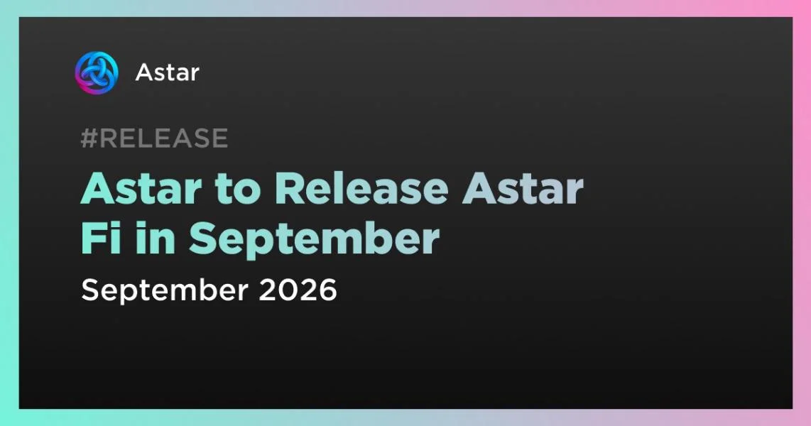 Astar to Release Astar Fi in September