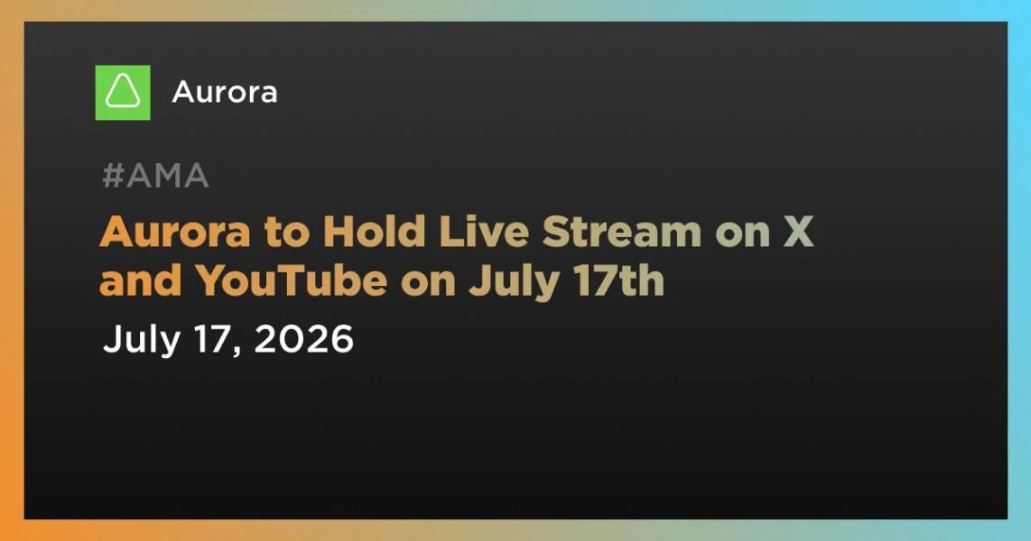 Aurora to Hold Live Stream on X and YouTube on July 17th