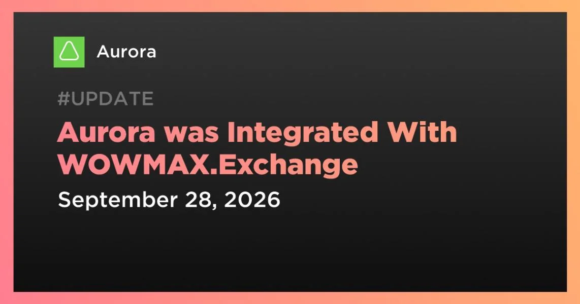 Aurora was Integrated With WOWMAX.Exchange