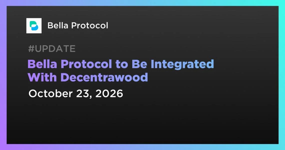 Bella Protocol to Be Integrated With Decentrawood