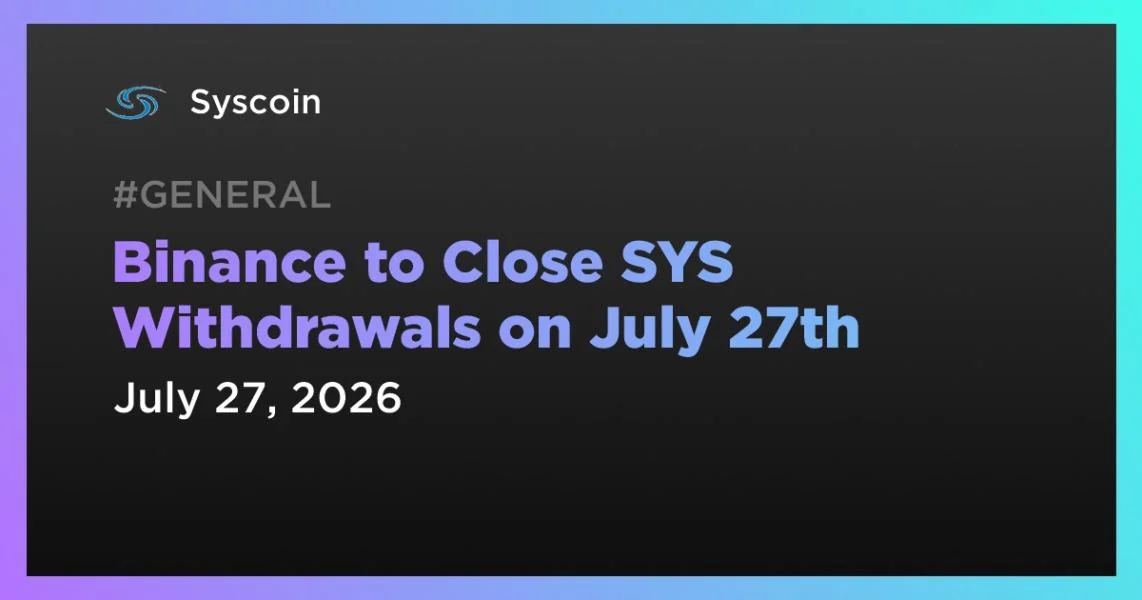 Binance to Close SYS Withdrawals on July 27th