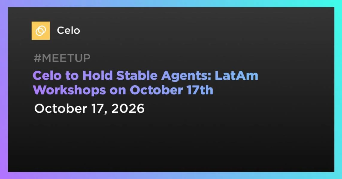 Celo to Hold Stable Agents: LatAm Workshops on October 17th