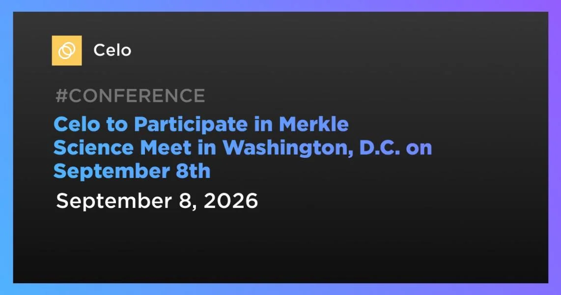 Celo to Participate in Merkle Science Meet in Washington, D.C. on September 8th