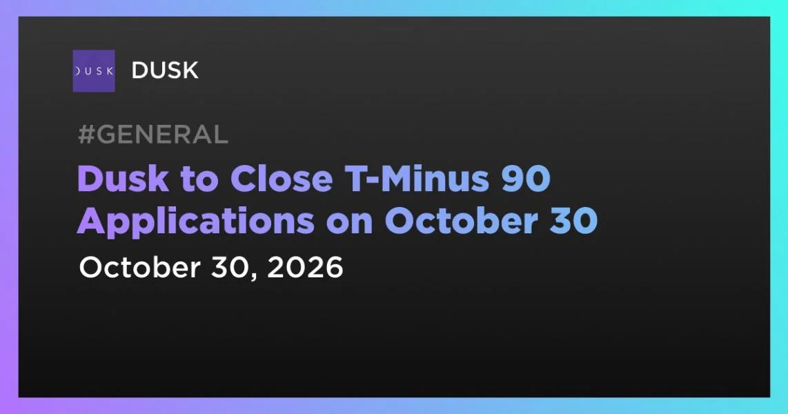 Dusk to Close T-Minus 90 Applications on October 30