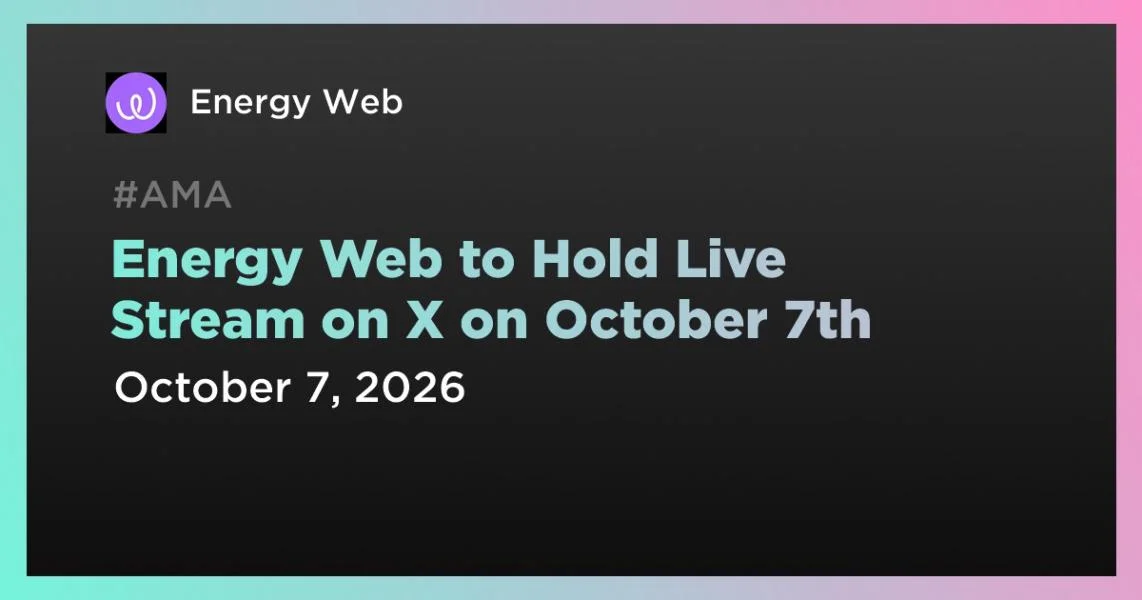 Energy Web to Hold Live Stream on X on October 7th