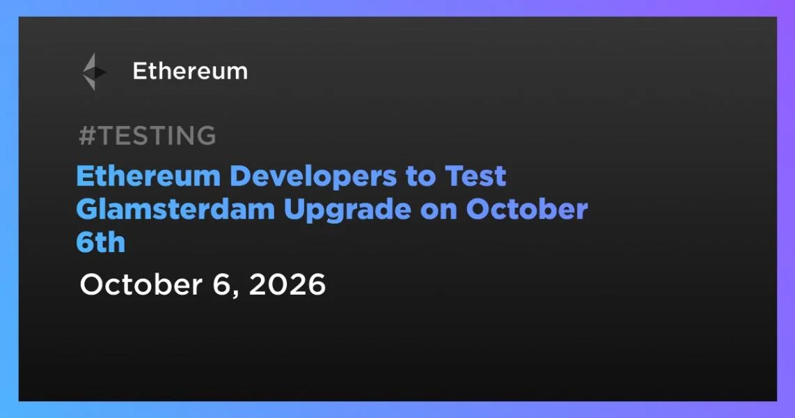 Ethereum Developers to Test Glamsterdam Upgrade on October 6th