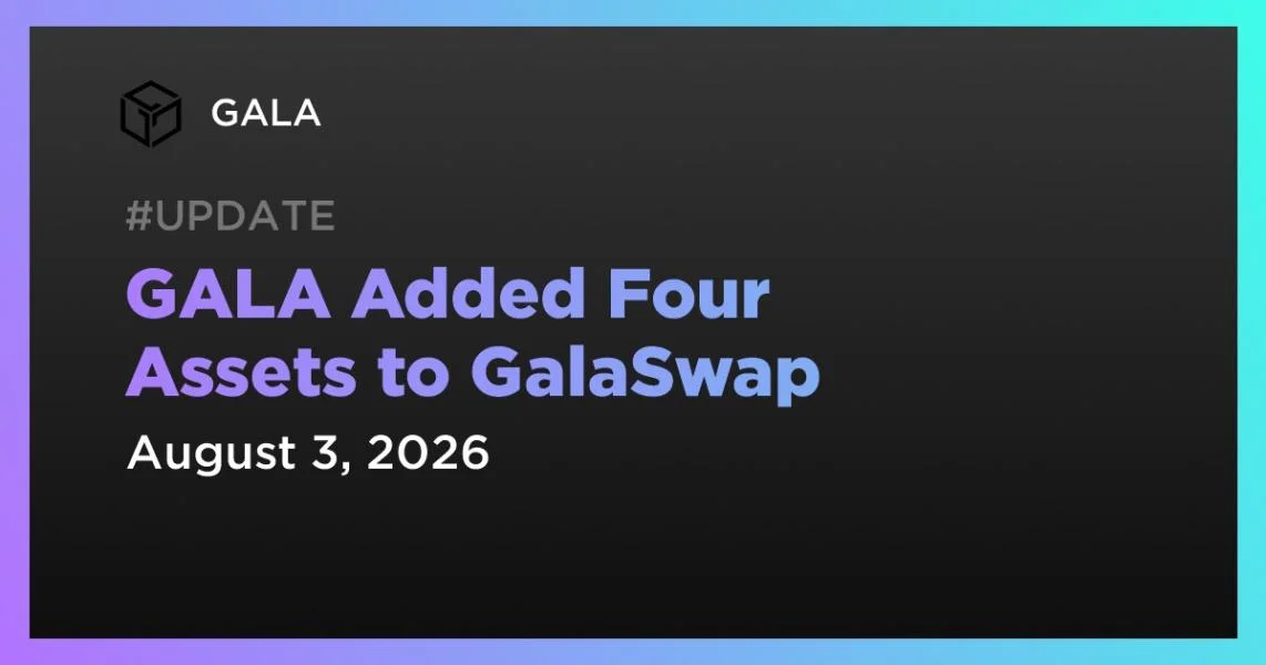 GALA Added Four Assets to GalaSwap