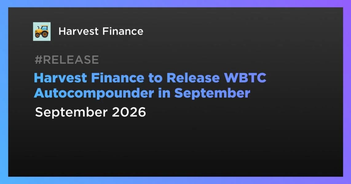 Harvest Finance to Release WBTC Autocompounder in September