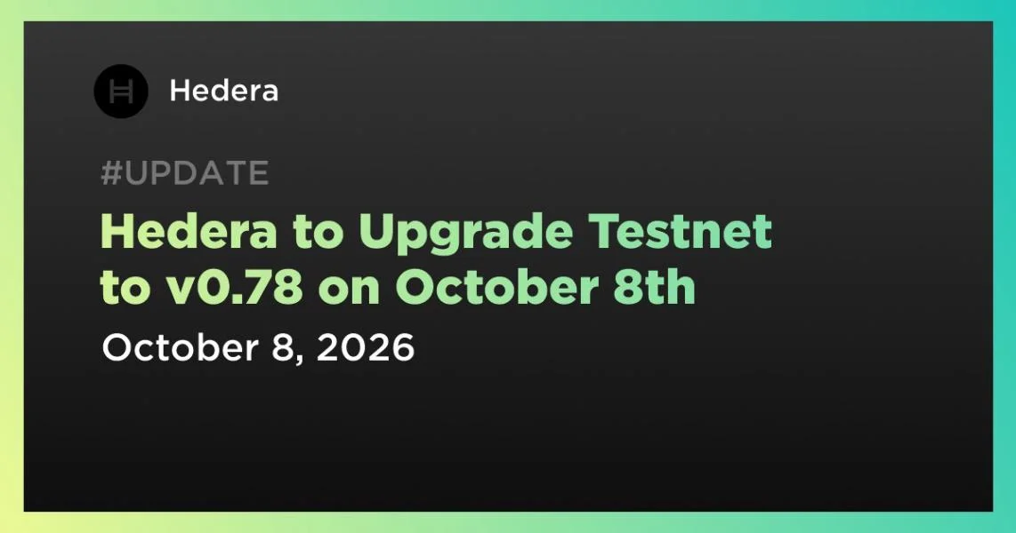 Hedera to Upgrade Testnet to v0.78 on October 8th
