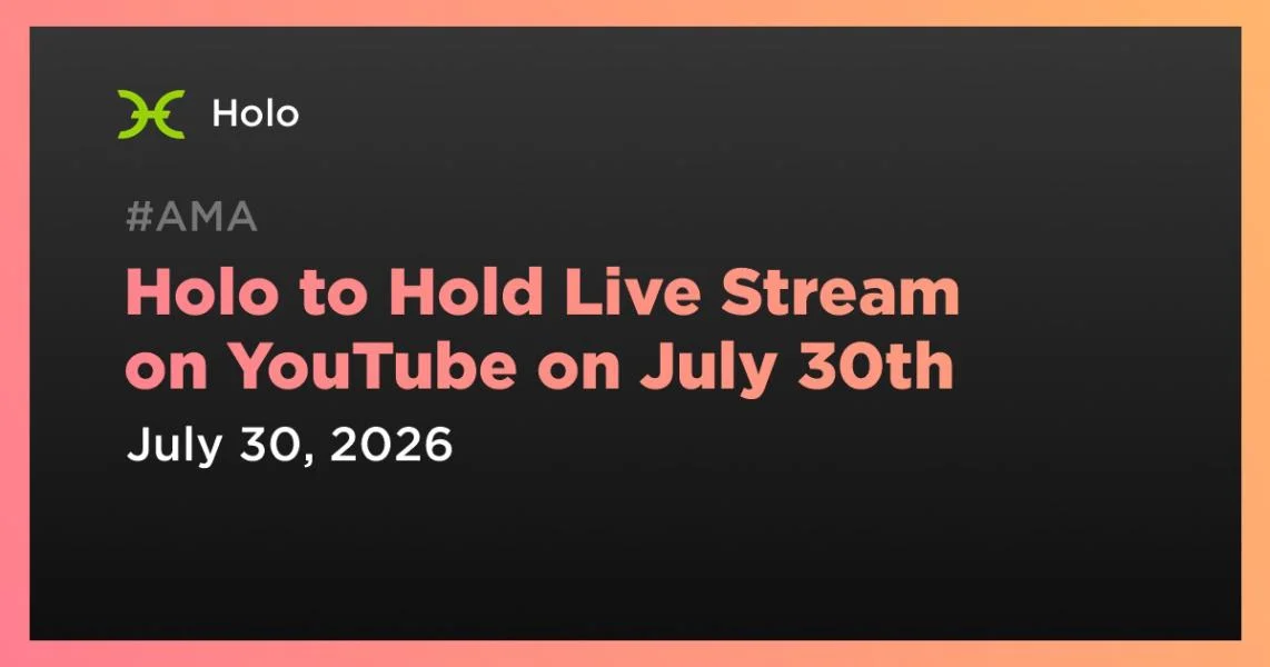 Holo to Hold Live Stream on YouTube on July 30th