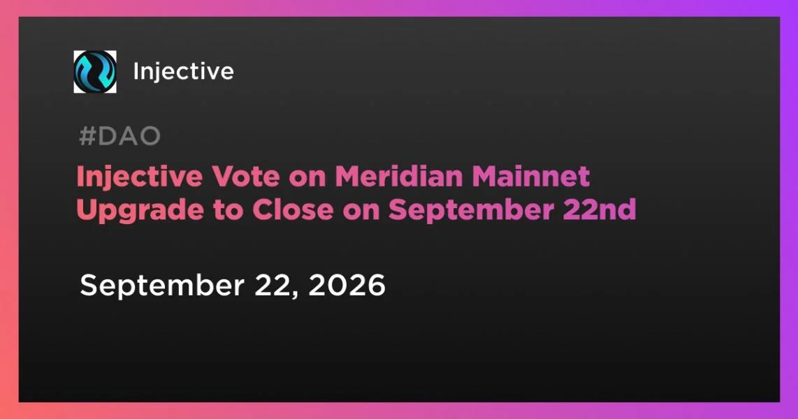 Injective Vote on Meridian Mainnet Upgrade to Close on September 22nd