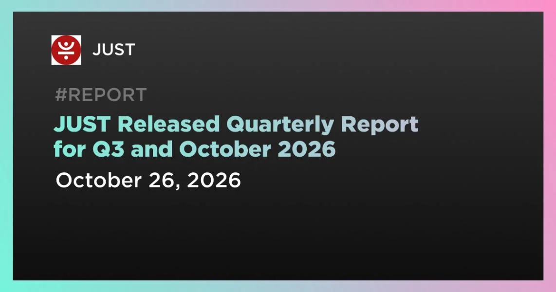 JUST Released Quarterly Report for Q3 and October 2026