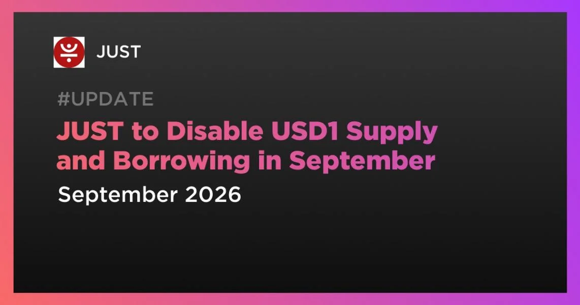 JUST to Disable USD1 Supply and Borrowing in September