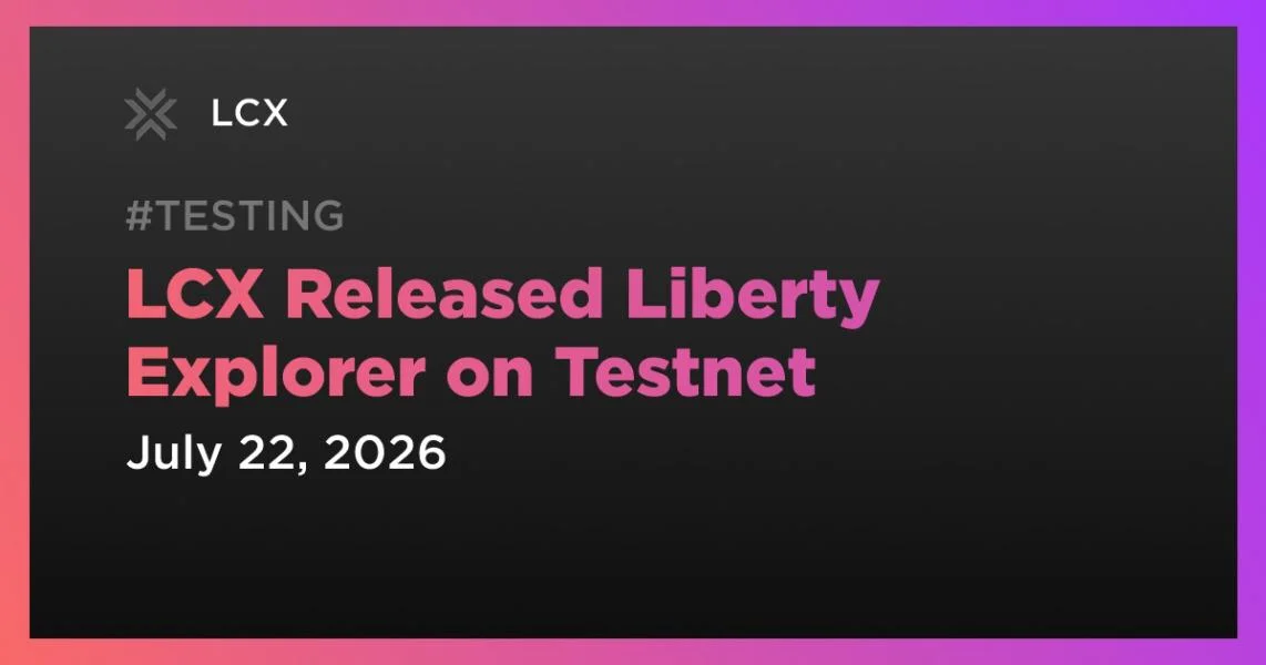 LCX Released Liberty Explorer on Testnet