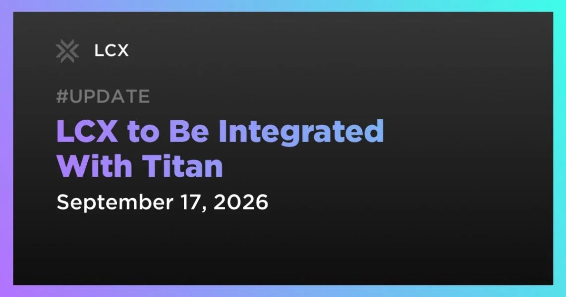 LCX to Be Integrated With Titan