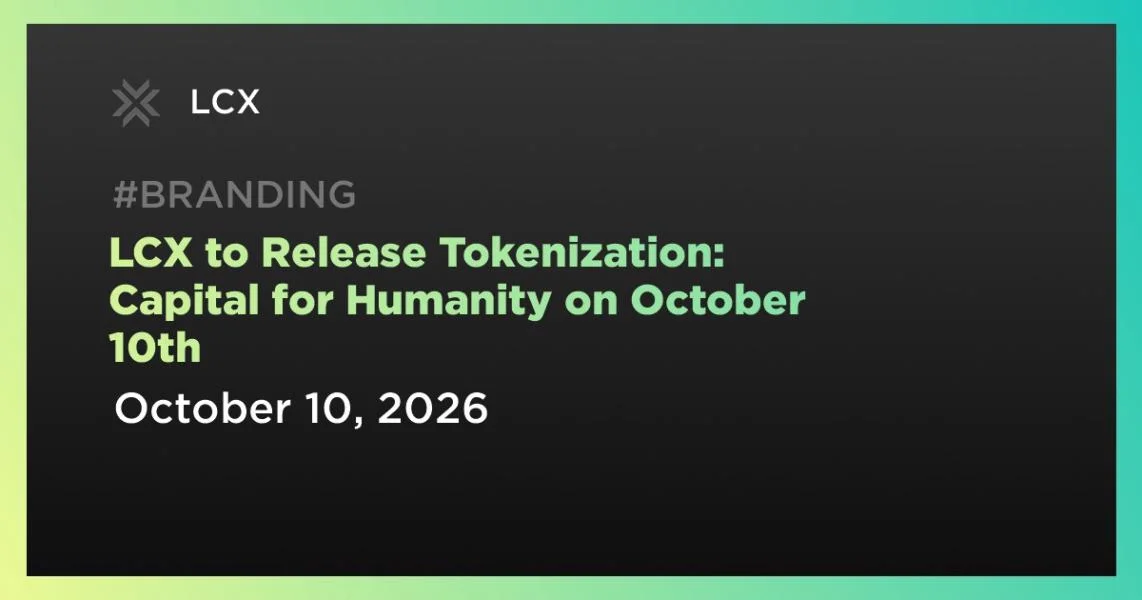 LCX to Release Tokenization: Capital for Humanity on October 10th