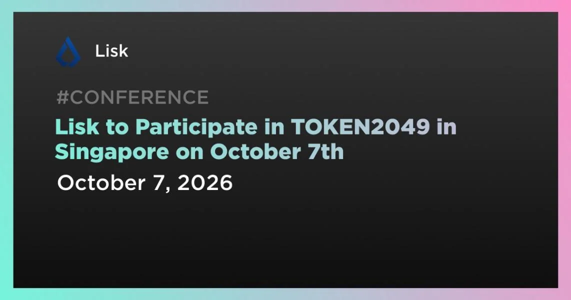 Lisk to Participate in TOKEN2049 in Singapore on October 7th