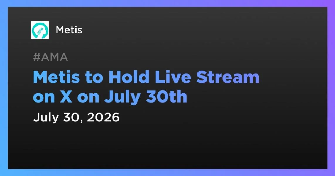 Metis to Hold Live Stream on X on July 30th