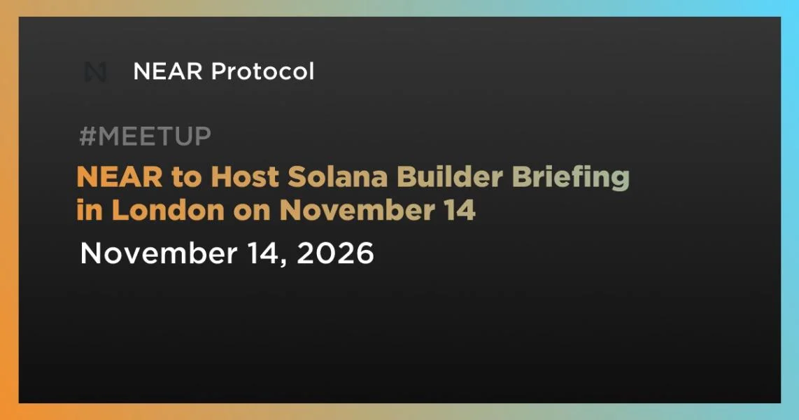 NEAR to Host Solana Builder Briefing in London on November 14