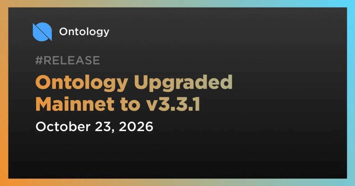 Ontology Upgraded Mainnet to v3.3.1