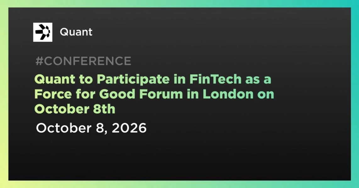 Quant to Participate in FinTech as a Force for Good Forum in London on October 8th