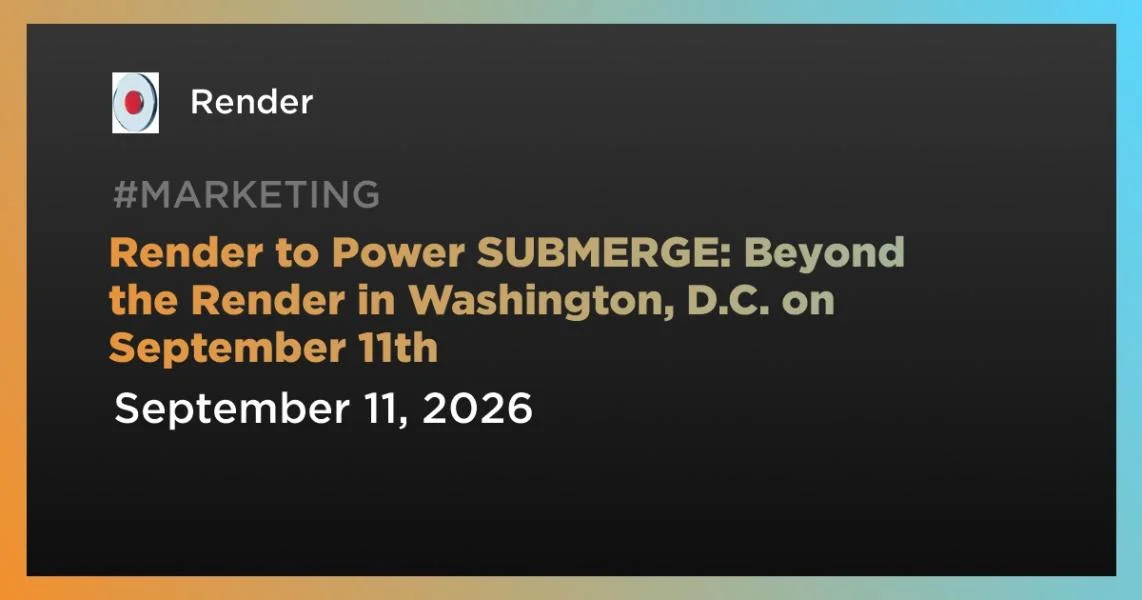 Render to Power SUBMERGE: Beyond the Render in Washington, D.C. on September 11th