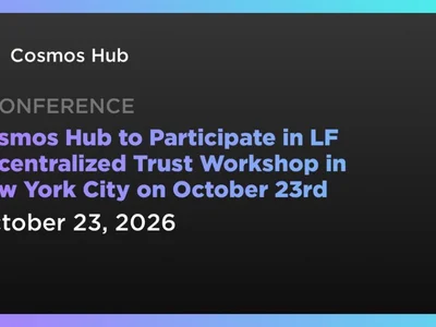 Cosmos Hub to Participate in LF Decentralized Trust Workshop in New York City on October 23rd