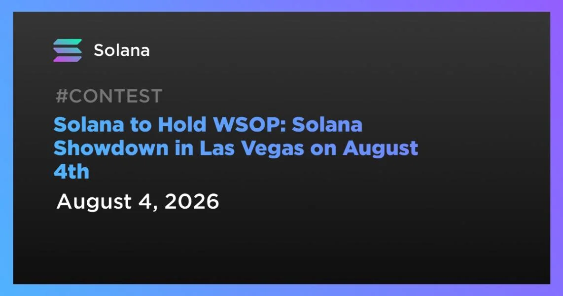 Solana to Hold WSOP: Solana Showdown in Las Vegas on August 4th