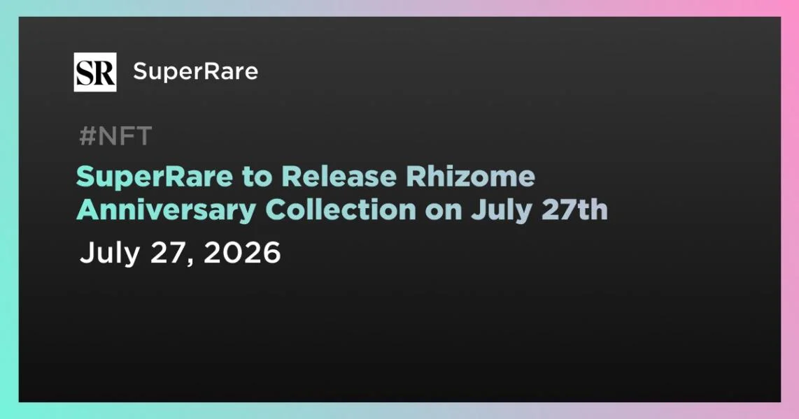 SuperRare to Release Rhizome Anniversary Collection on July 27th