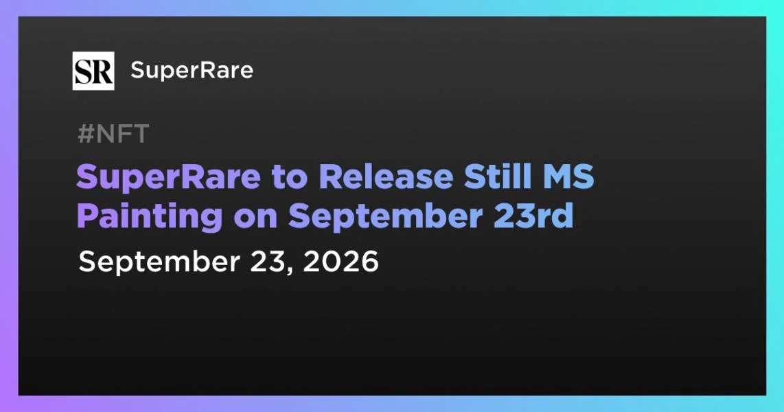 SuperRare to Release Still MS Painting on September 23rd
