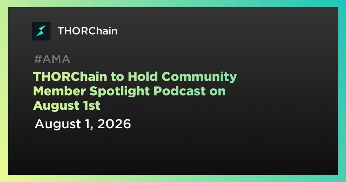 THORChain to Hold Community Member Spotlight Podcast on August 1st
