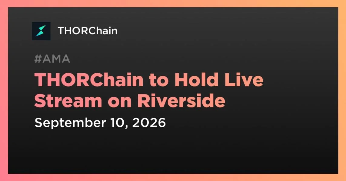 THORChain to Hold Live Stream on Riverside