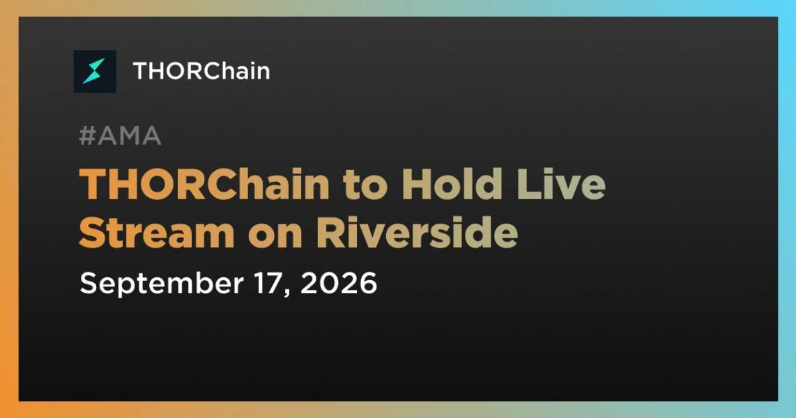 THORChain to Hold Live Stream on Riverside