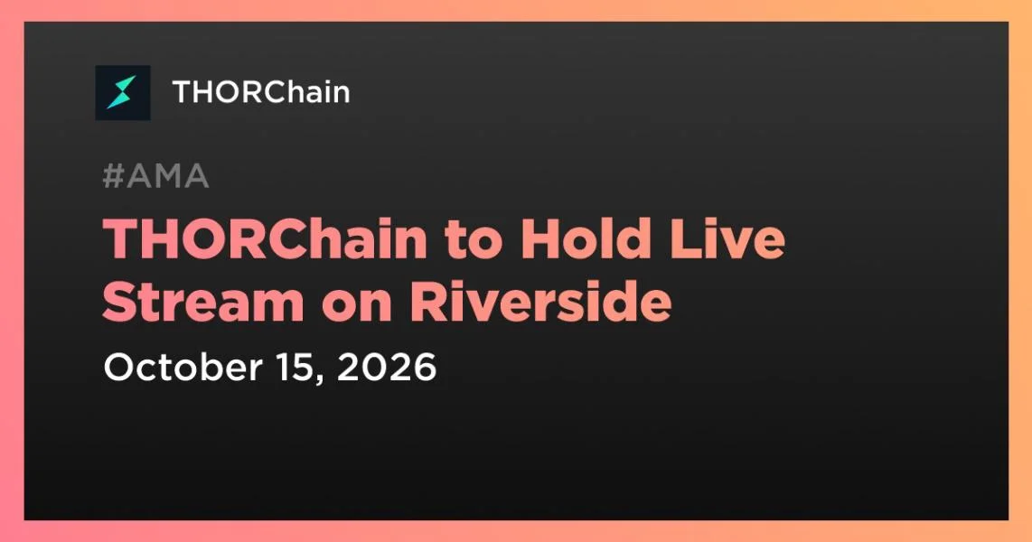 THORChain to Hold Live Stream on Riverside