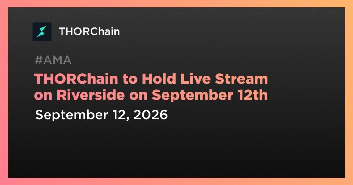 THORChain to Hold Live Stream on Riverside on September 12th