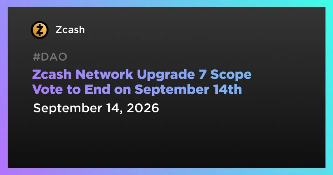 Zcash Network Upgrade 7 Scope Vote to End on September 14th
